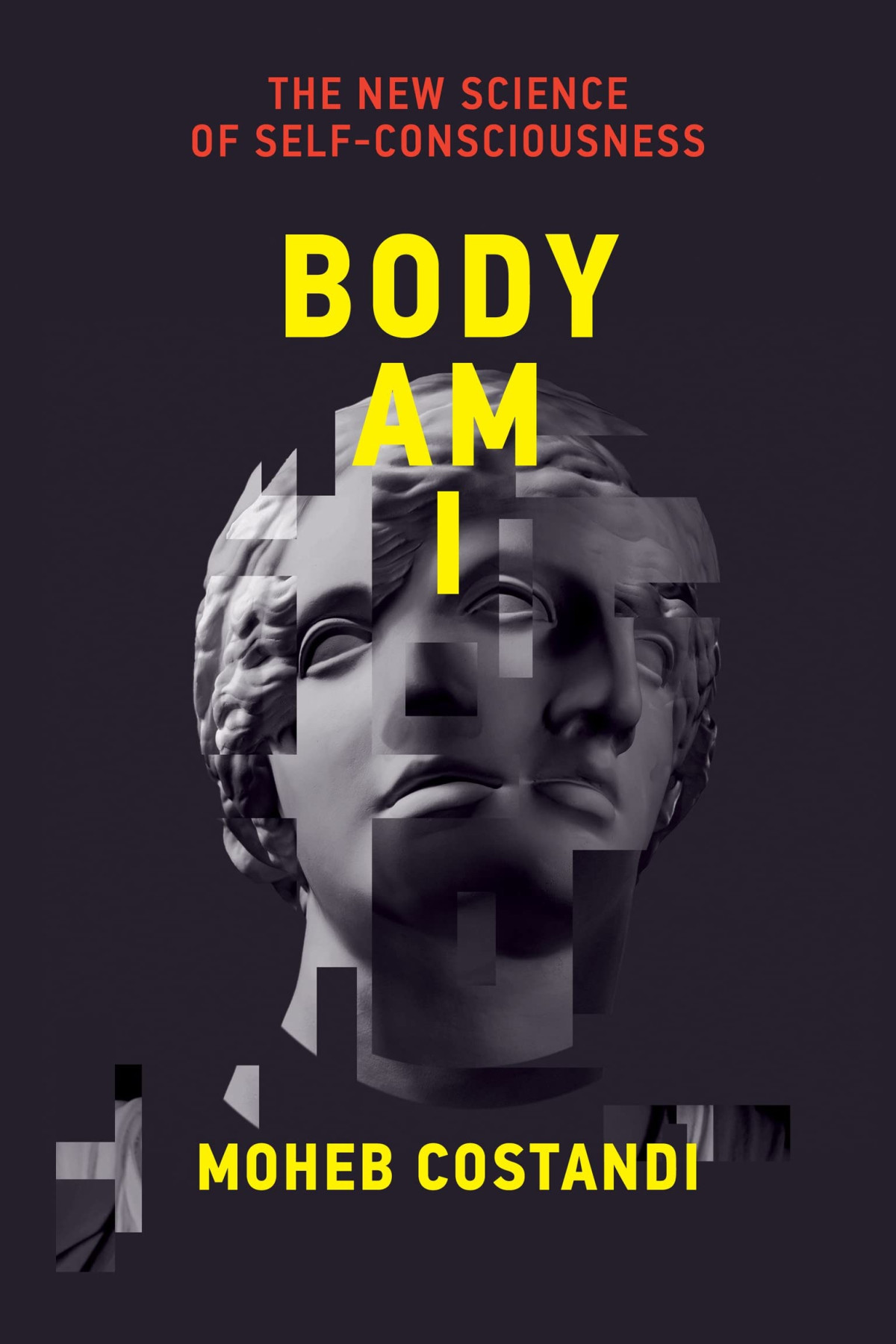 Body Am I The New Science Of Selfconsciousness Moheb Costandi