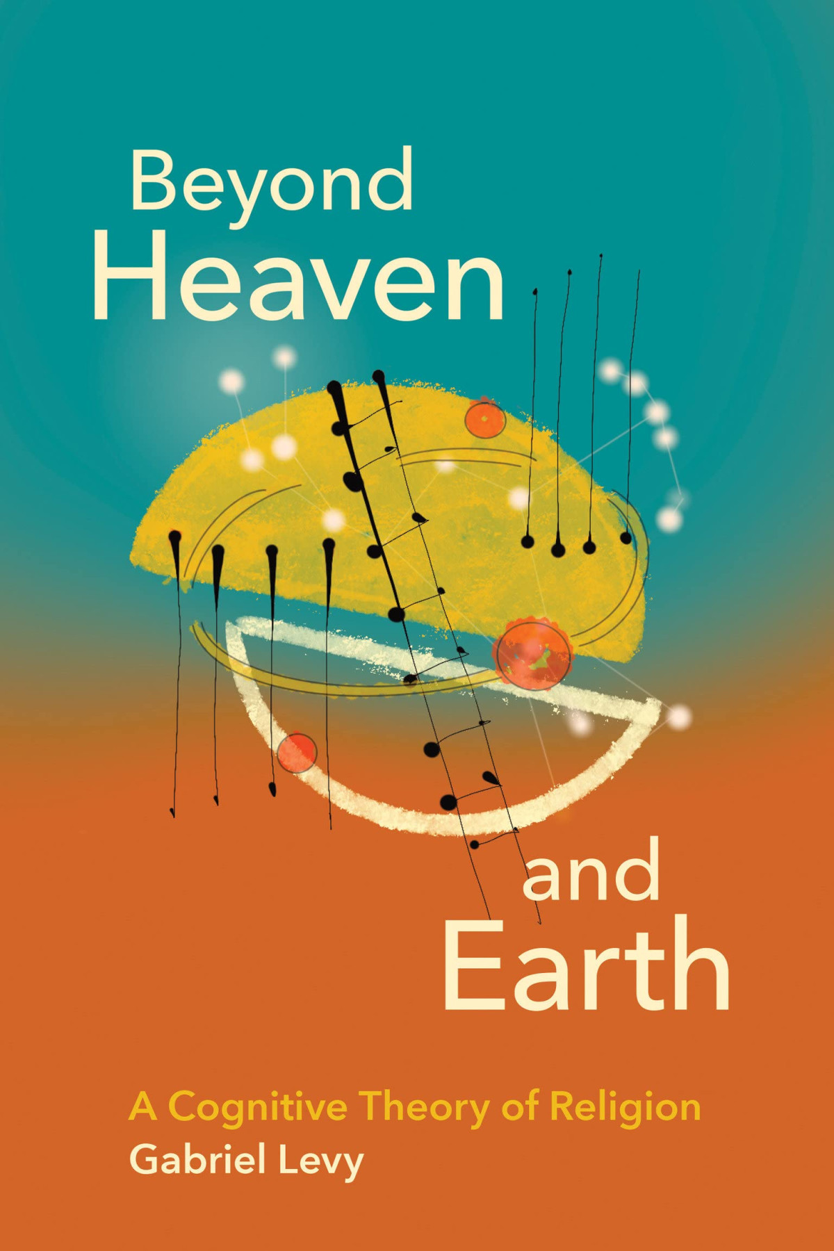 Beyond Heaven And Earth A Cognitive Theory Of Religion Gabriel Levy