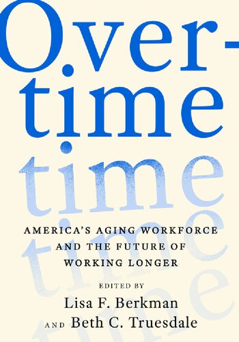 Overtime Americas Aging Workforce And The Future Of Working Longer Lisa F Berkman