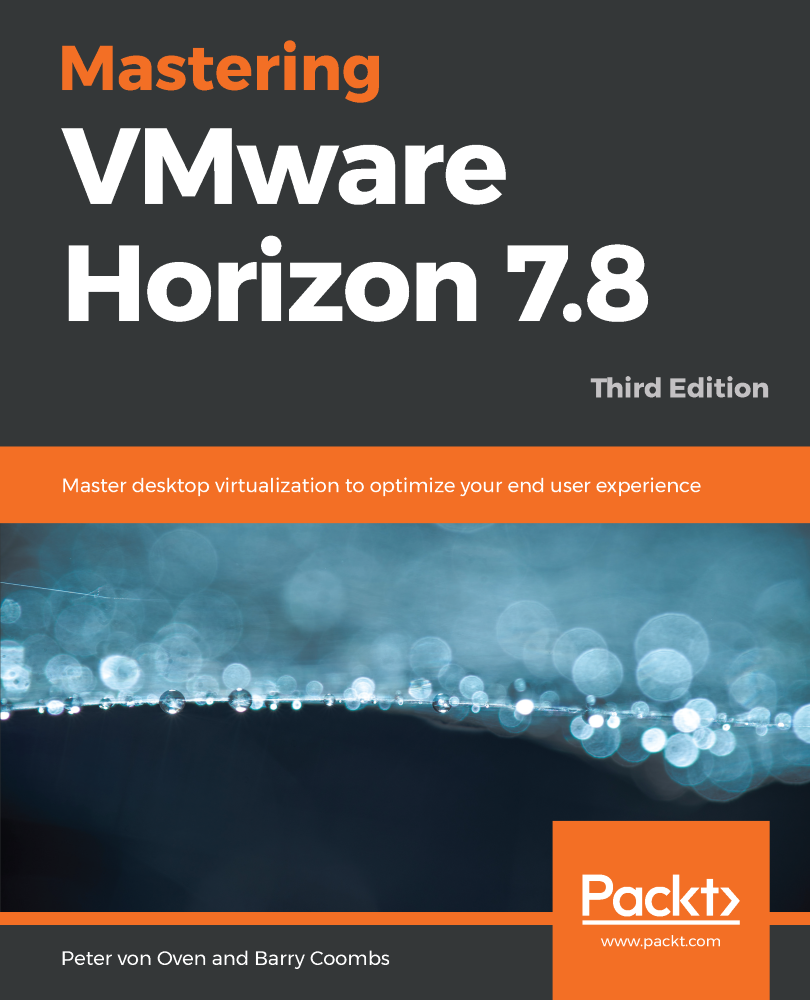 Mastering Vmware Horizon 78 Master Desktop Virtualization To Optimize Your End User Experience 3rd Edition 3rd Peter Von Oven