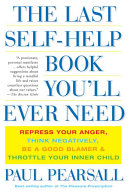 The Last Selfhelp Book Youll Ever Need Repress Your Anger Think Negatively Be A Good Blamer And Throttle Your Inner Child Paul Pearsall