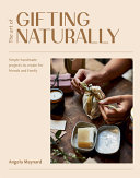 The Art Of Gifting Naturally Angela Maynard