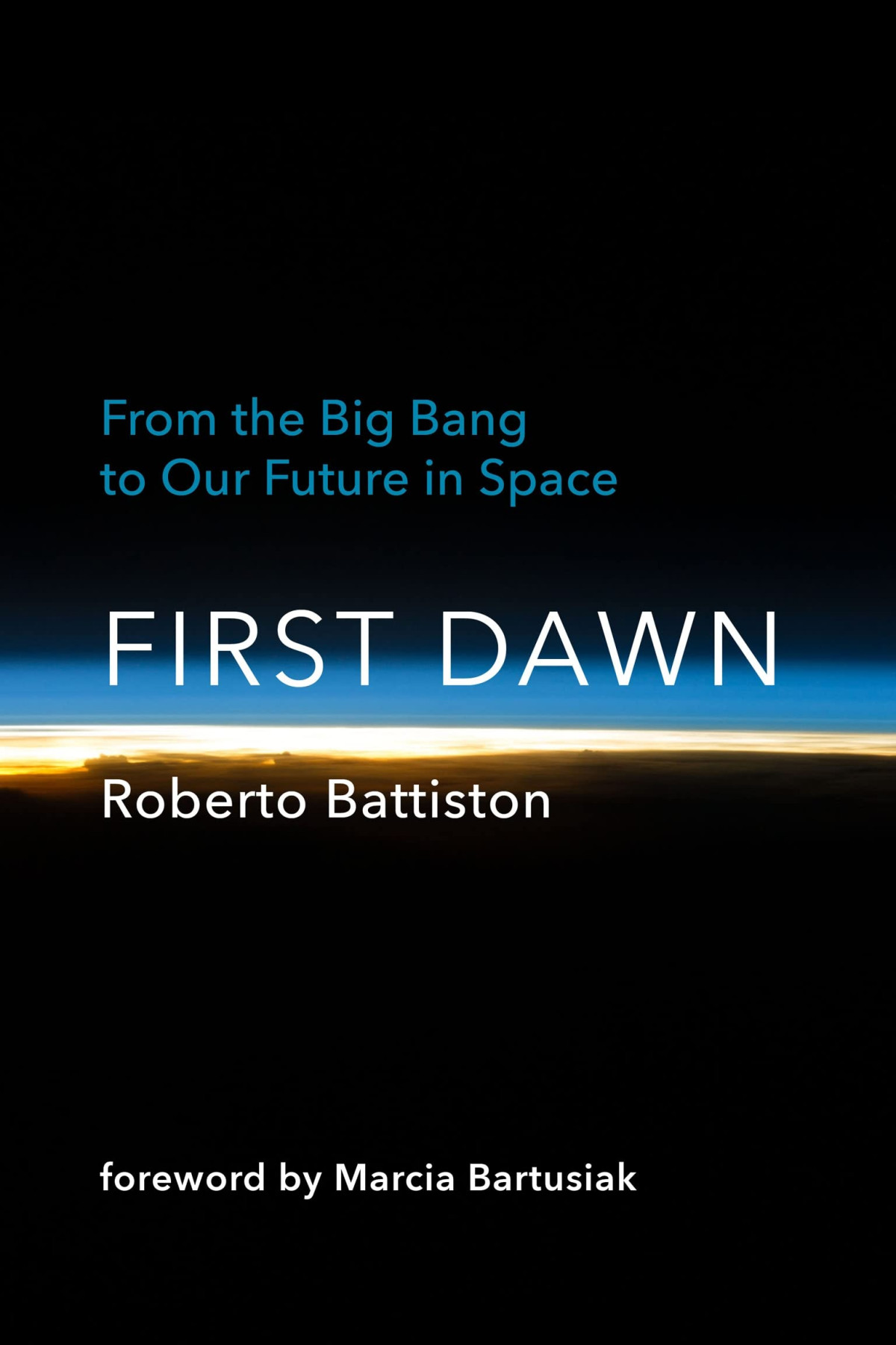 First Dawn From The Big Bang To Our Future In Space Roberto Battiston