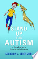 Stand Up For Autism A Boy A Dog And A Prescription For Laughter Georgina J Derbyshire