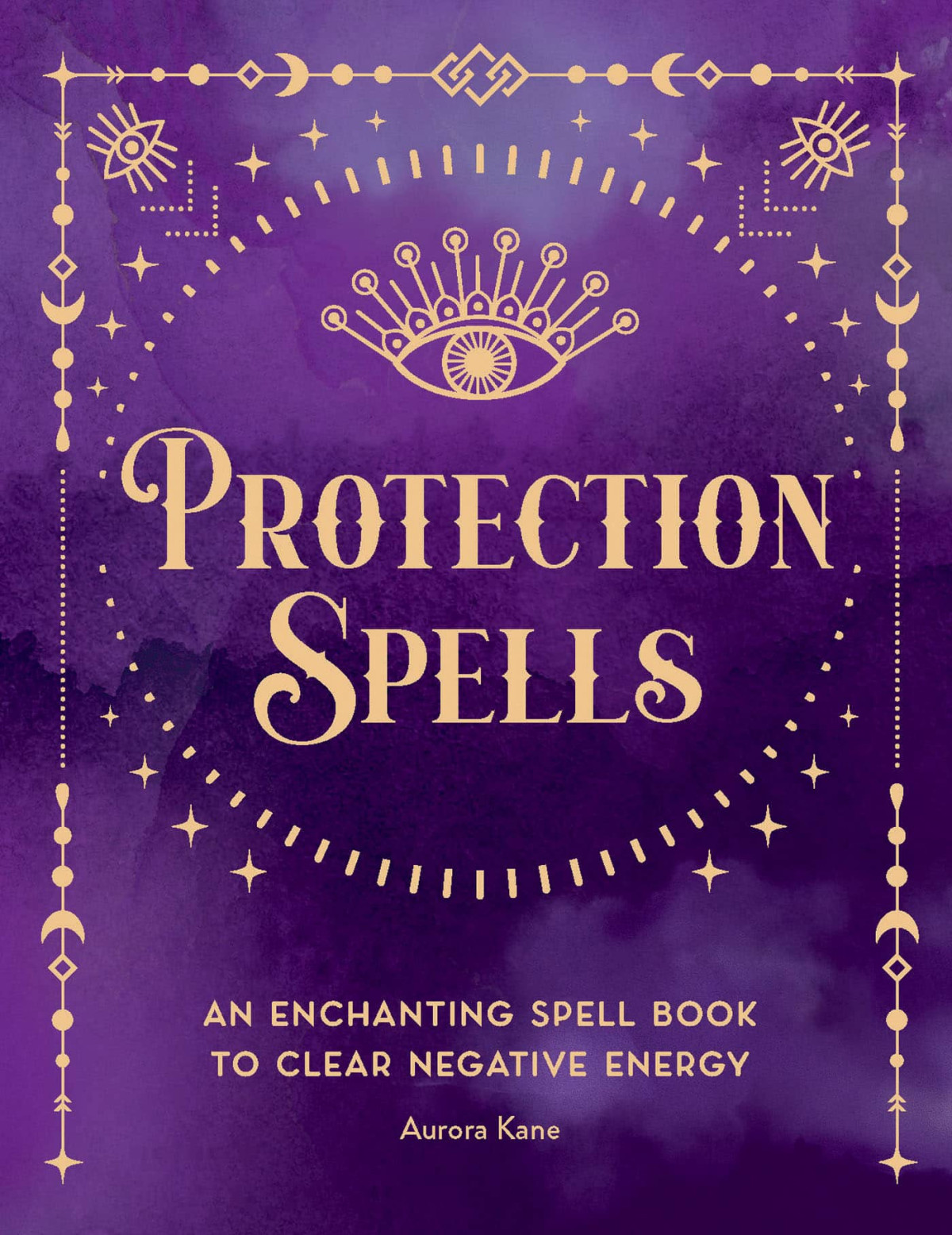 Protection Spells An Enchanting Spell Book To Clear Negative Energy Aurora Kane