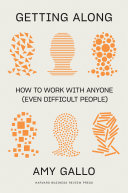 Getting Along How To Work With Anyone Even Difficult People Amy Gallo