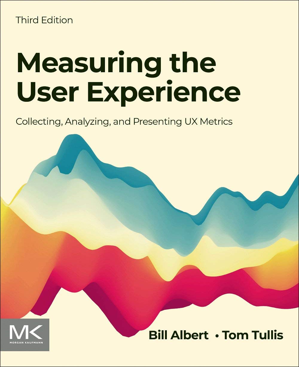 Measuring The User Experience Collecting Analyzing And Presenting Ux Metrics William Albert