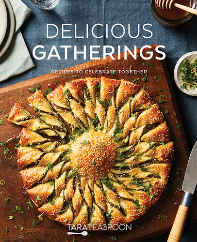 Delicious Gatherings Recipes To Celebrate Together Tara Teaspoon