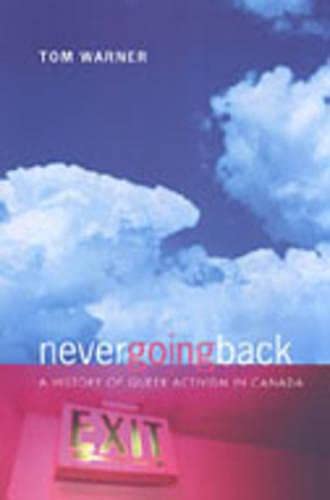 Never Going Back A History Of Queer Activism In Canada 1st Edition Tom Warner