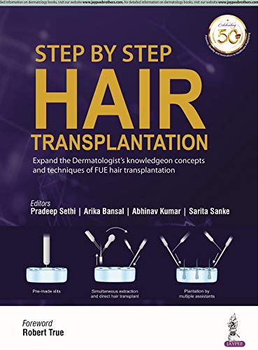 Step By Step Hair Transplantation Expand The Dermatologists Knowledge On Concepts And Techniques Of Fue Hair Transplantation 1st Edition Pradeep Sethi Editor