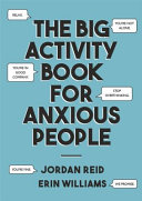 The Big Activity Book For Anxious People Jordan Reid Erin Williams