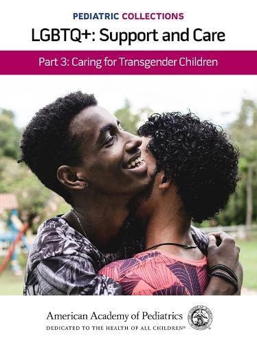 Pediatric Collections Lgbtq Support And Care Part 3 Caring For Transgender Children 1st Edition American Academy Of Pediatrics Aap