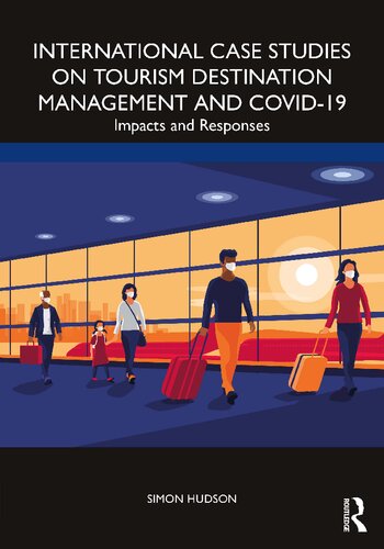 International Case Studies On Tourism Destination Management And Covid19 Impacts And Responses Simon Hudson