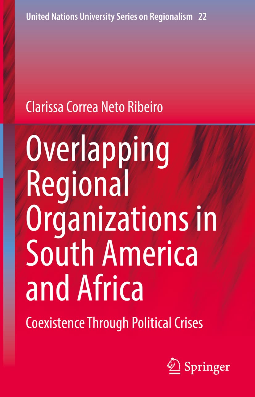 Overlapping Regional Organizations In South America And Africa Coexistence Through Political Crises Clarissa Correa Neto Ribeiro