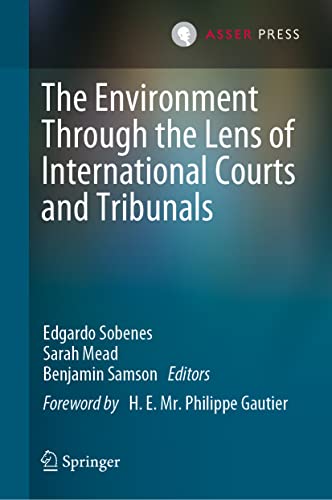 The Environment Through The Lens Of International Courts And Tribunals Edgardo Sobenes