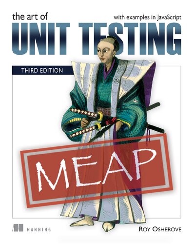 The Art Of Unit Testing With Examples In Javascript Third Edition Meap Version 7 3 Meap Edition Roy Osherove
