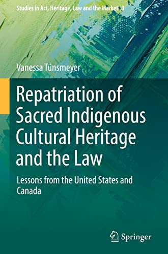 Repatriation Of Sacred Indigenous Cultural Heritage And The Law Lessons From The United States And Canada Vanessa Tnsmeyer