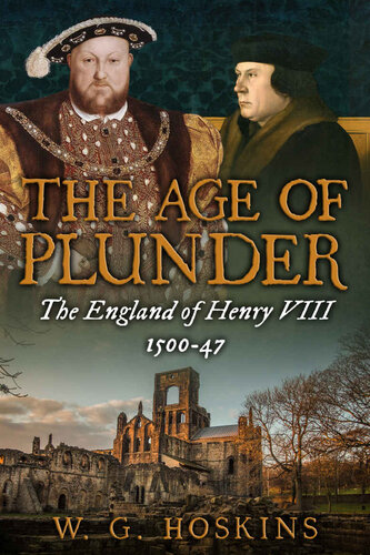 The Age Of Plunder The England Of Henry Viii 150047 W G Hoskins