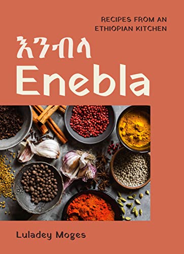 Enebla Recipes From An Ethiopian Kitchen Luladey Moges