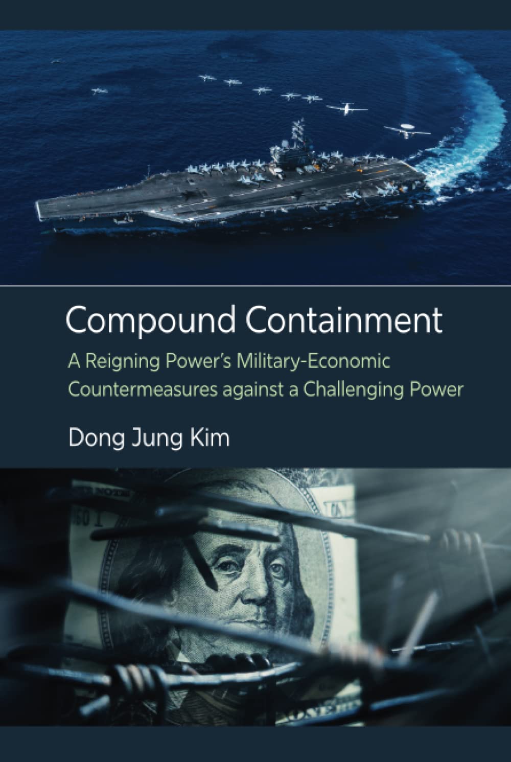 Compound Containment A Reigning Powers Militaryeconomic Countermeasures Against A Challenging Power Dong Jung Kim