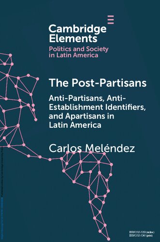 The Postpartisans Antipartisans Antiestablishment Identifiers And Apartisans In Latin America Carlos Melndez