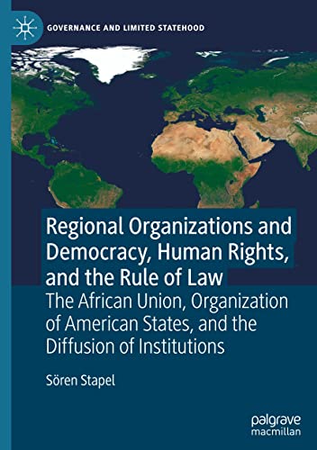 Regional Organizations And Democracy Human Rights And The Rule Of Law The African Union Organization Of American States And The Diffusion Of Institutions Sren Stapel