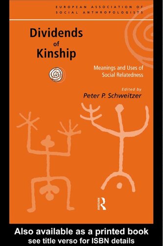 Dividends Of Kinship Meanings And Uses Of Social Relatedness Peter P Schweitzer