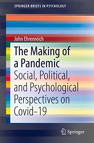 The Making Of A Pandemic Social Political And Psychological Perspectives On Covid19 John Ehrenreich