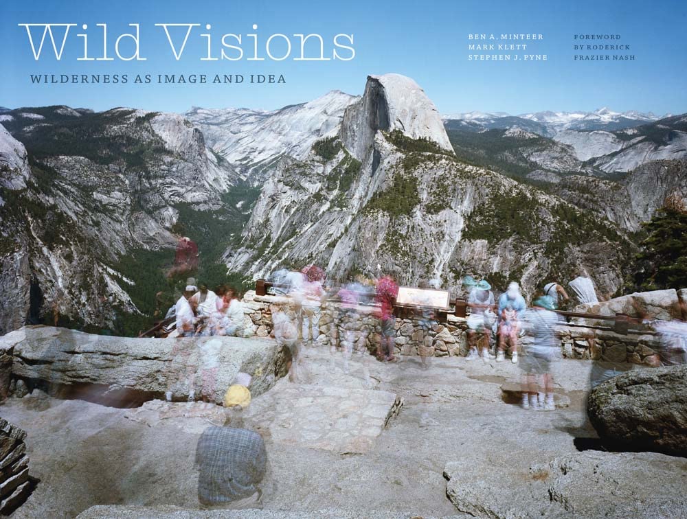 Wild Visions Wilderness As Image And Idea Ben A Minteer Mark Klett