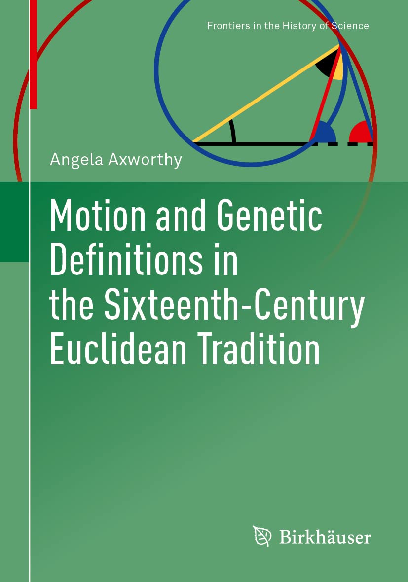 Motion And Genetic Definitions In The Sixteenthcentury Euclidean Tradition Angela Axworthy