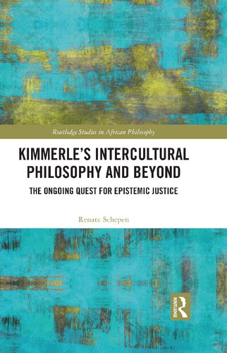 Kimmerles Intercultural Philosophy And Beyond The Ongoing Quest For Epistemic Justice Renate Schepen
