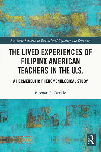 The Lived Experiences Of Filipinx American Teachers In The Us A Hermeneutic Phenomenological Study Eleonor G Castillo
