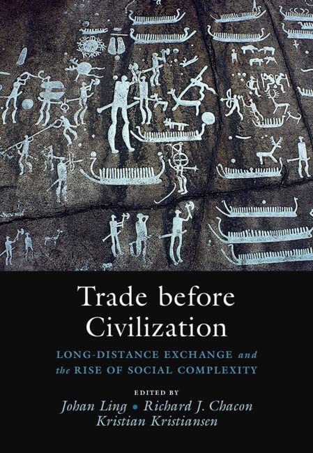 Trade Before Civilization Long Distance Exchange And The Rise Of Social Complexity Johan Ling