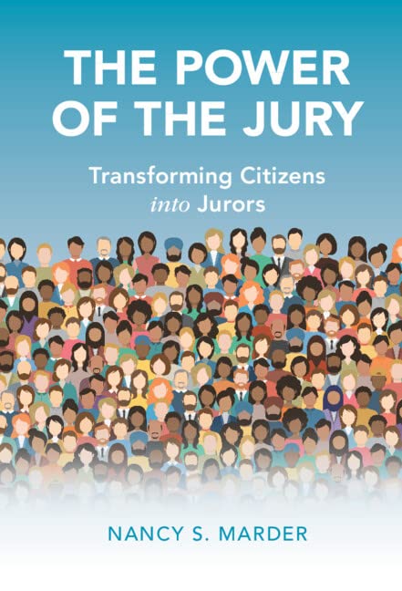 The Power Of The Jury Transforming Citizens Into Jurors Nancy S Marder