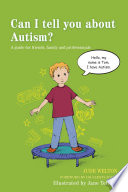 Can I Tell You About Autism A Guide For Friends Family And Professionals Jude Welton