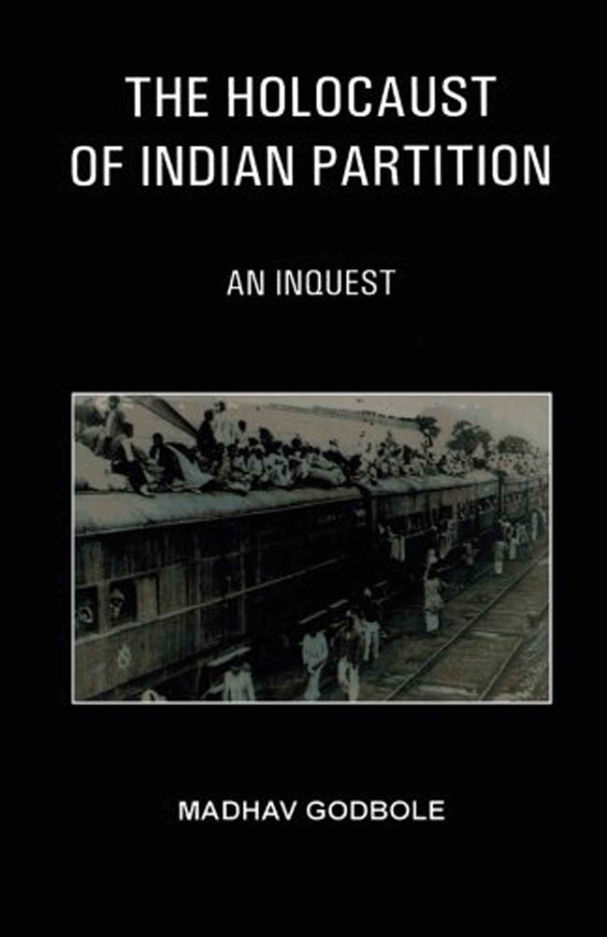 The Holocaust Of Indian Partition Madhav Godbole