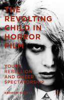 The Revolting Child In Horror Cinema Youth Rebellion And Queer Spectatorship Andrew Scahill