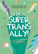 Being A Super Trans Ally A Creative Workbook And Journal For Young People Phoenix Schneider