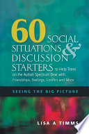 60 Social Situations And Discussion Starters To Help Teens On The Autism Spectrum Deal With Friendships Feelings Conflict And More Lisa A Timms
