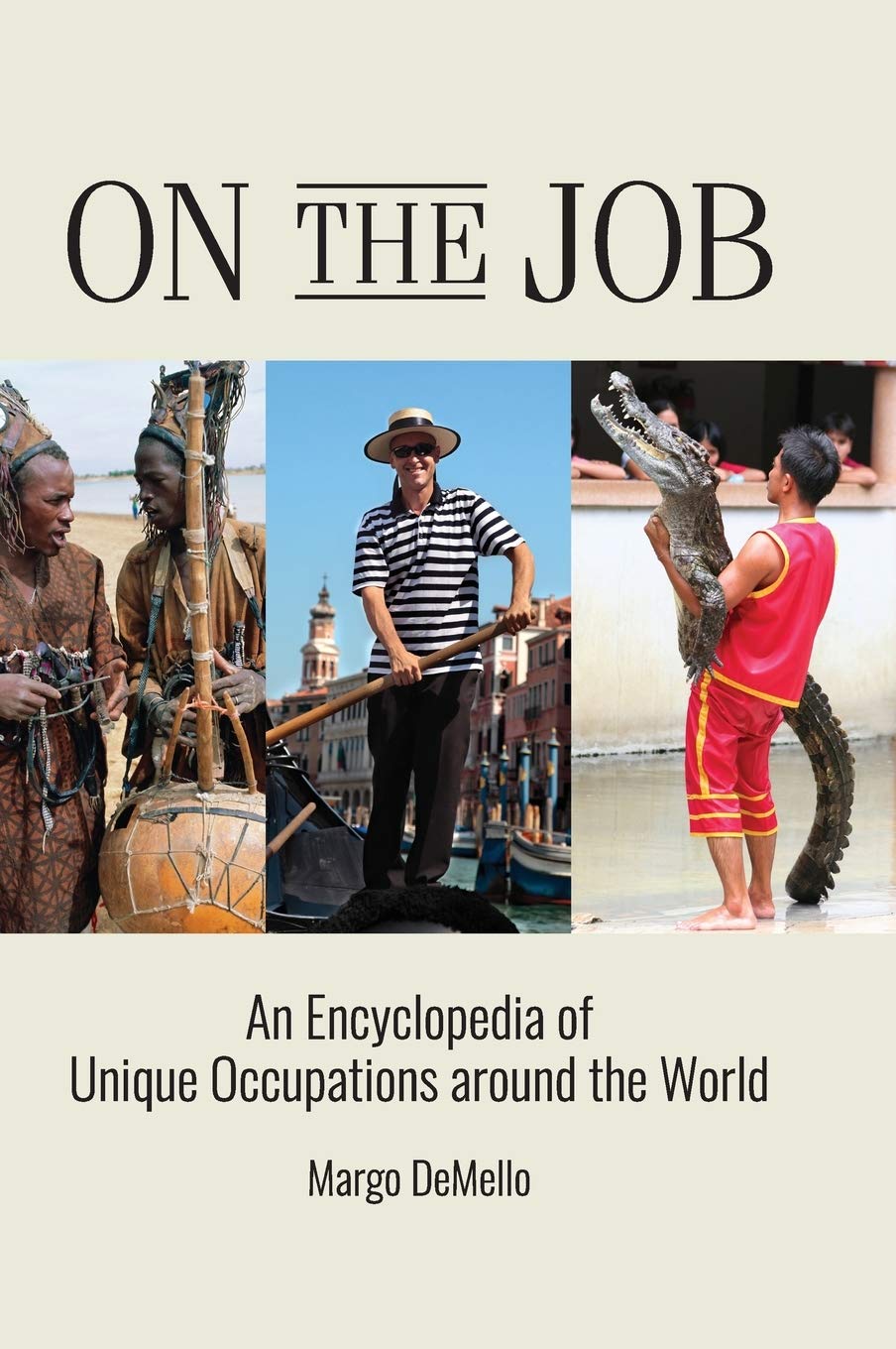 On The Job An Encyclopedia Of Unique Occupations Around The World Margo Demello