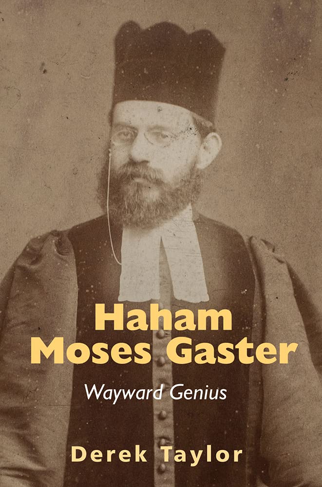 Haham Moses Gaster Wayward Genius Derek Taylor