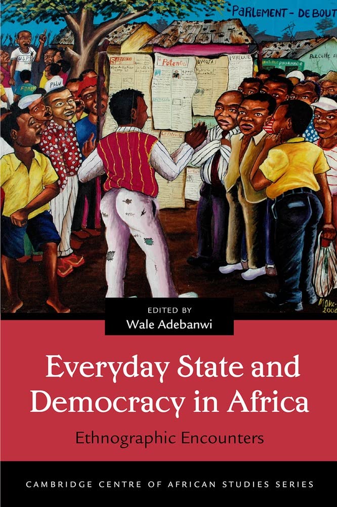 Everyday State And Democracy In Africa Ethnographic Encounters Wale Adebanwi Editor