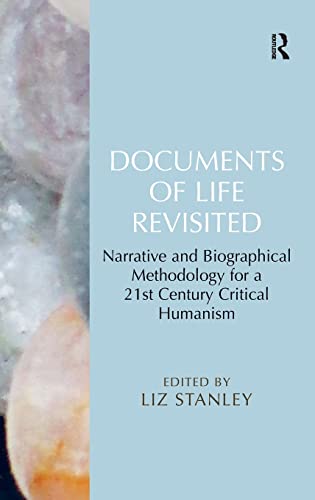 Documents Of Life Revisited Narrative And Biographical Methodology For A 21st Century Critical Humanism 1st Edition Liz Stanley