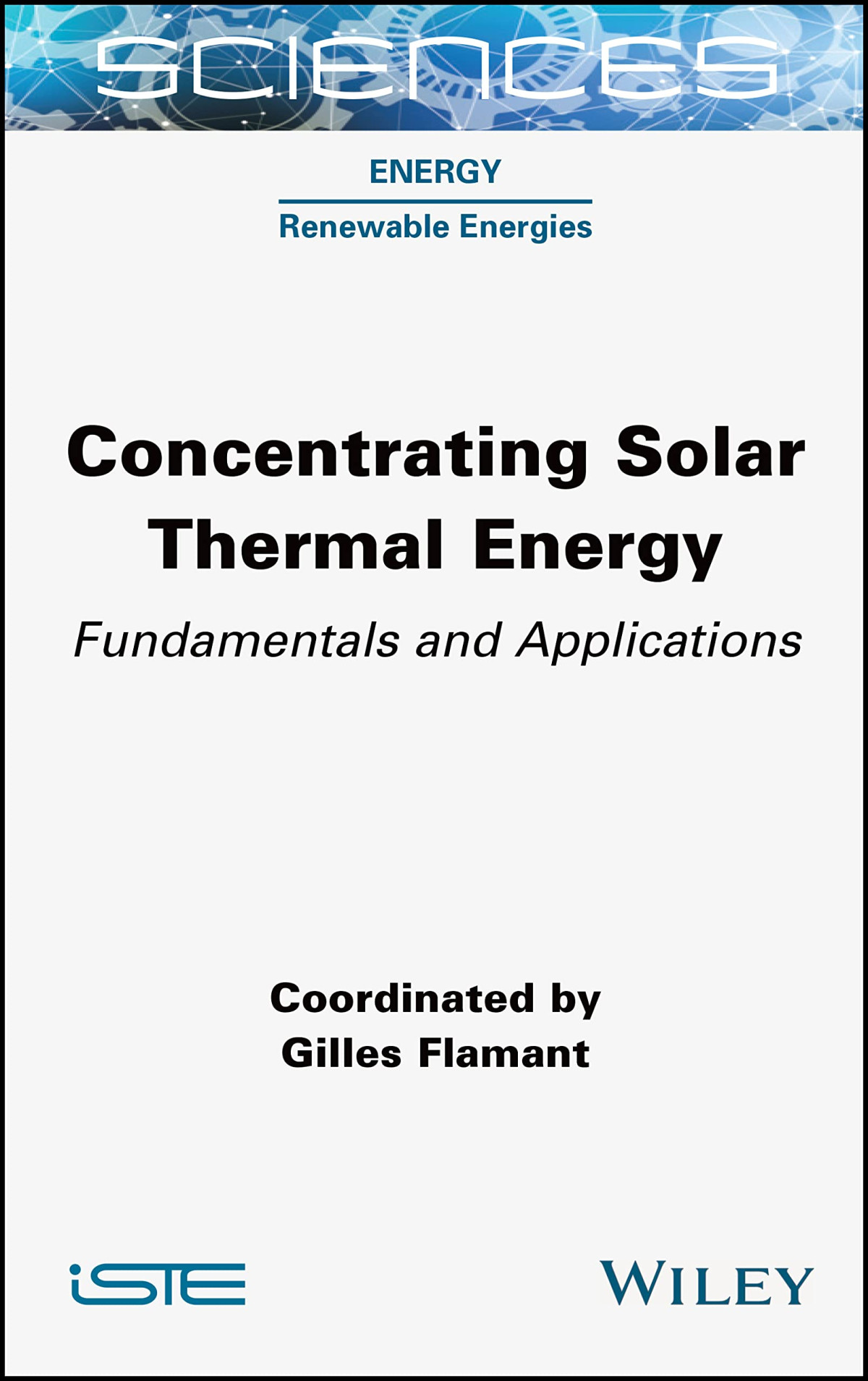 Concentrating Solar Thermal Energy Fundamentals And Applications Gilles Flamant