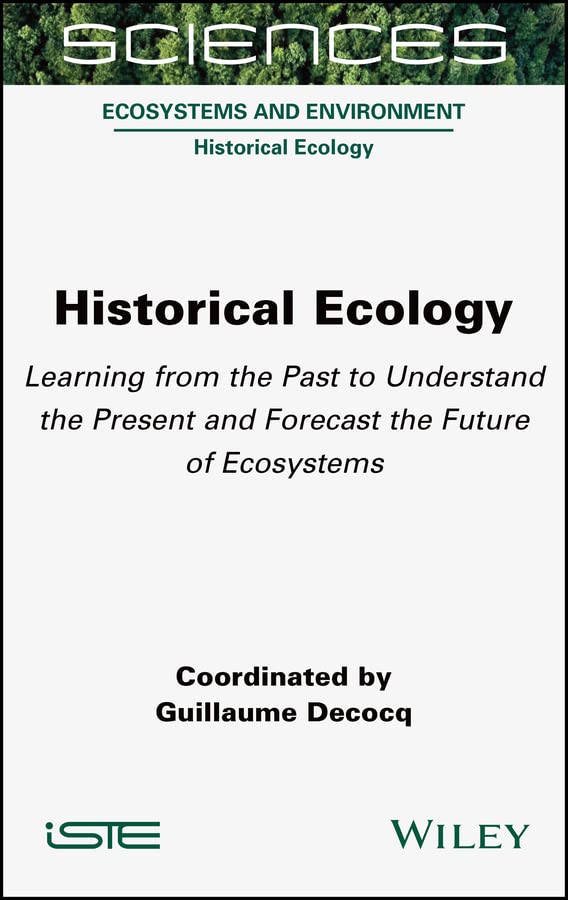 Historical Ecology Learning From The Past To Understand The Present And Forecast The Future Of Ecosystems Guillaume Decocq