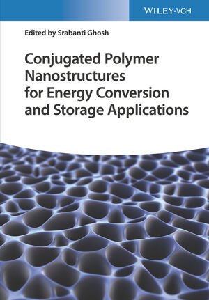 Conjugated Polymer Nanostructures For Energy Conversion And Storage Applications Srabanti Ghosh