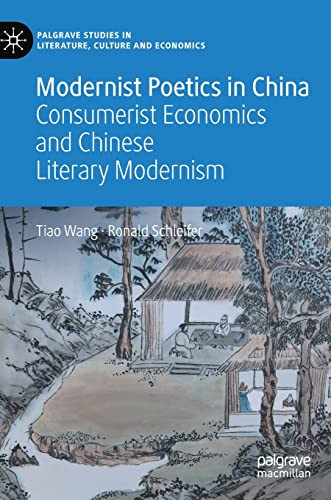 Modernist Poetics In China Consumerist Economics And Chinese Literary Modernism Tiao Wang