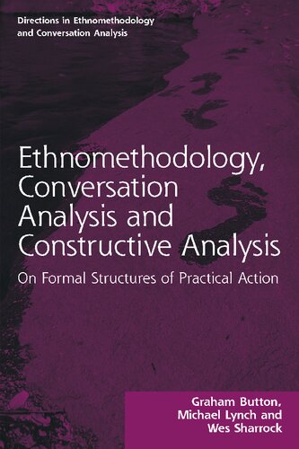 Ethnomethodology Conversation Analysis And Constructive Analysis Graham Button