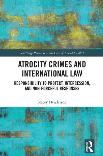Atrocity Crimes And International Law Responsibility To Protect Intercession And Nonforceful Responses Stacey Henderson