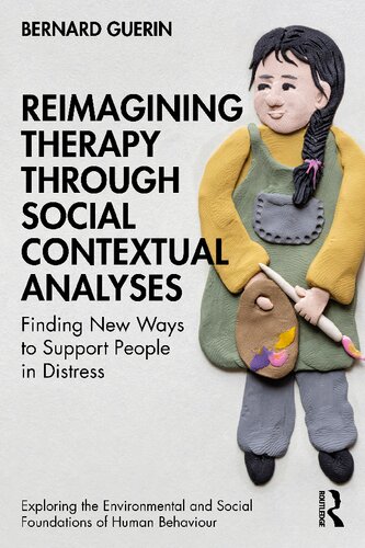 Reimagining Therapy Through Social Contextual Analyses Finding New Ways To Support People In Distress Bernard Guerin